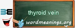 WordMeaning blackboard for thyroid vein